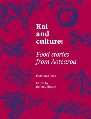 Kai and Culture : Food stories from Aotearoa.